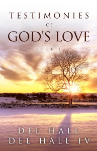 Testimonies of God's Love - Book 3 by Del Hall. Available on Amazon