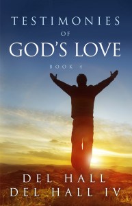 Testimonies of God's Love - Book 4 by Del Hall. Available on Amazon